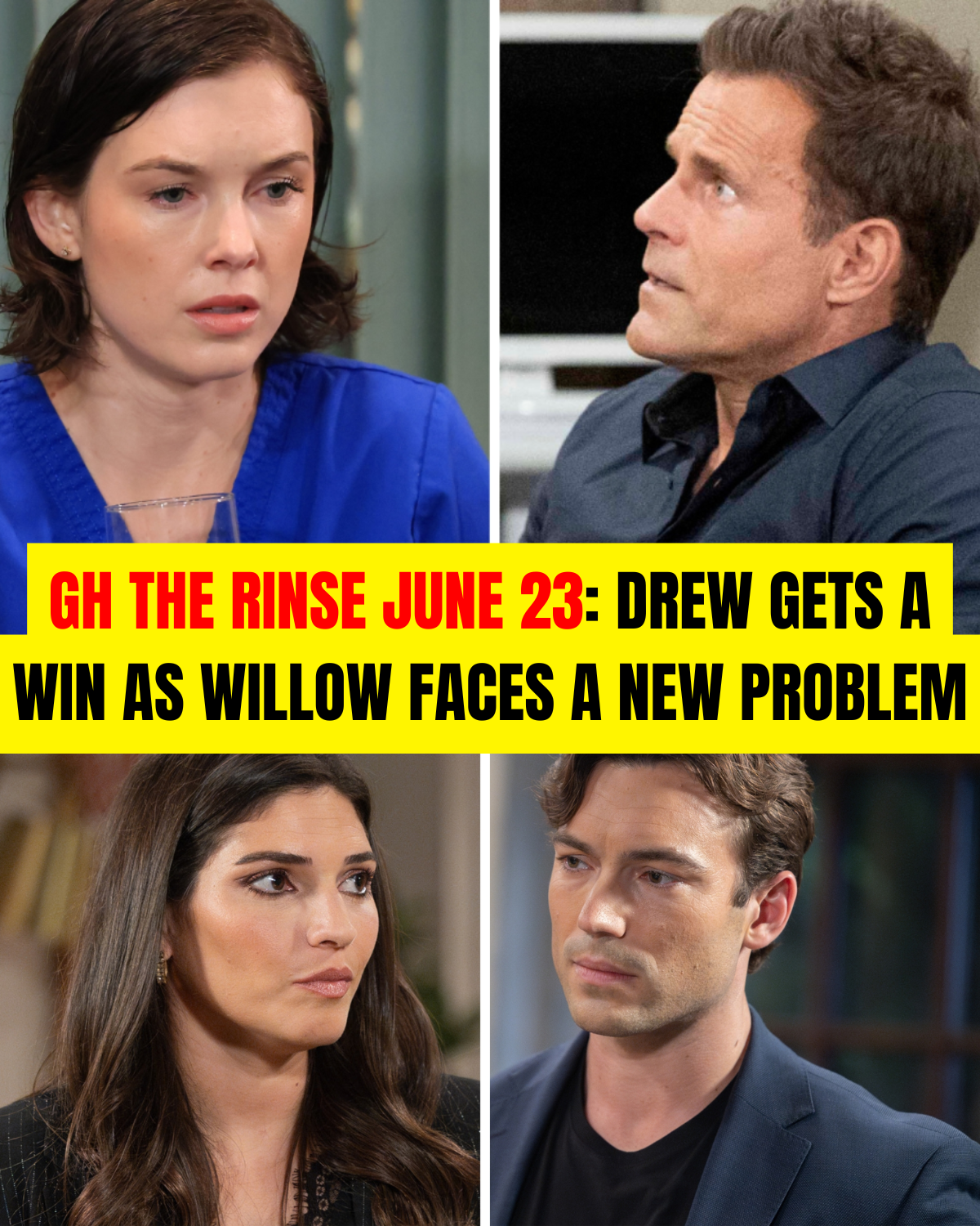 GH The Rinse June 23: Drew Gets a Win as Willow Faces a New Problem