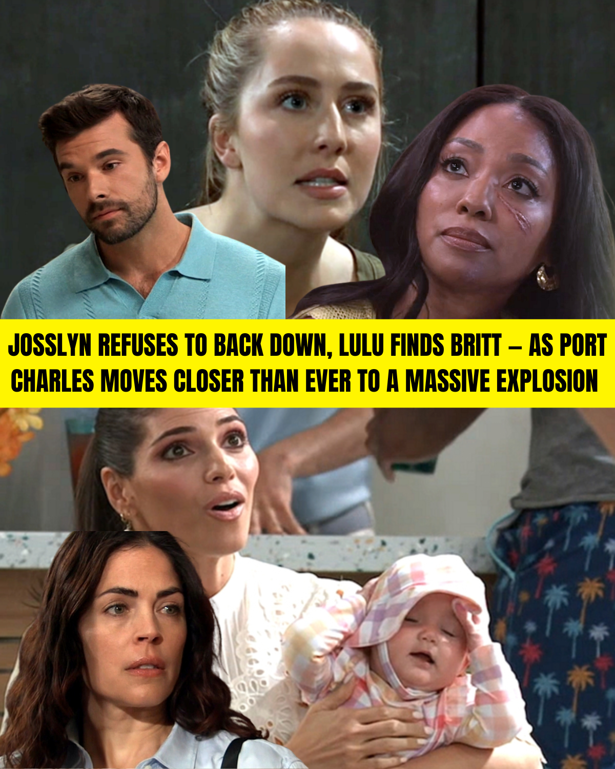 JOSSLYN REFUSES TO BACK DOWN, LULU FINDS BRITT — AS PORT CHARLES MOVES CLOSER THAN EVER TO A MASSIVE EXPLOSION