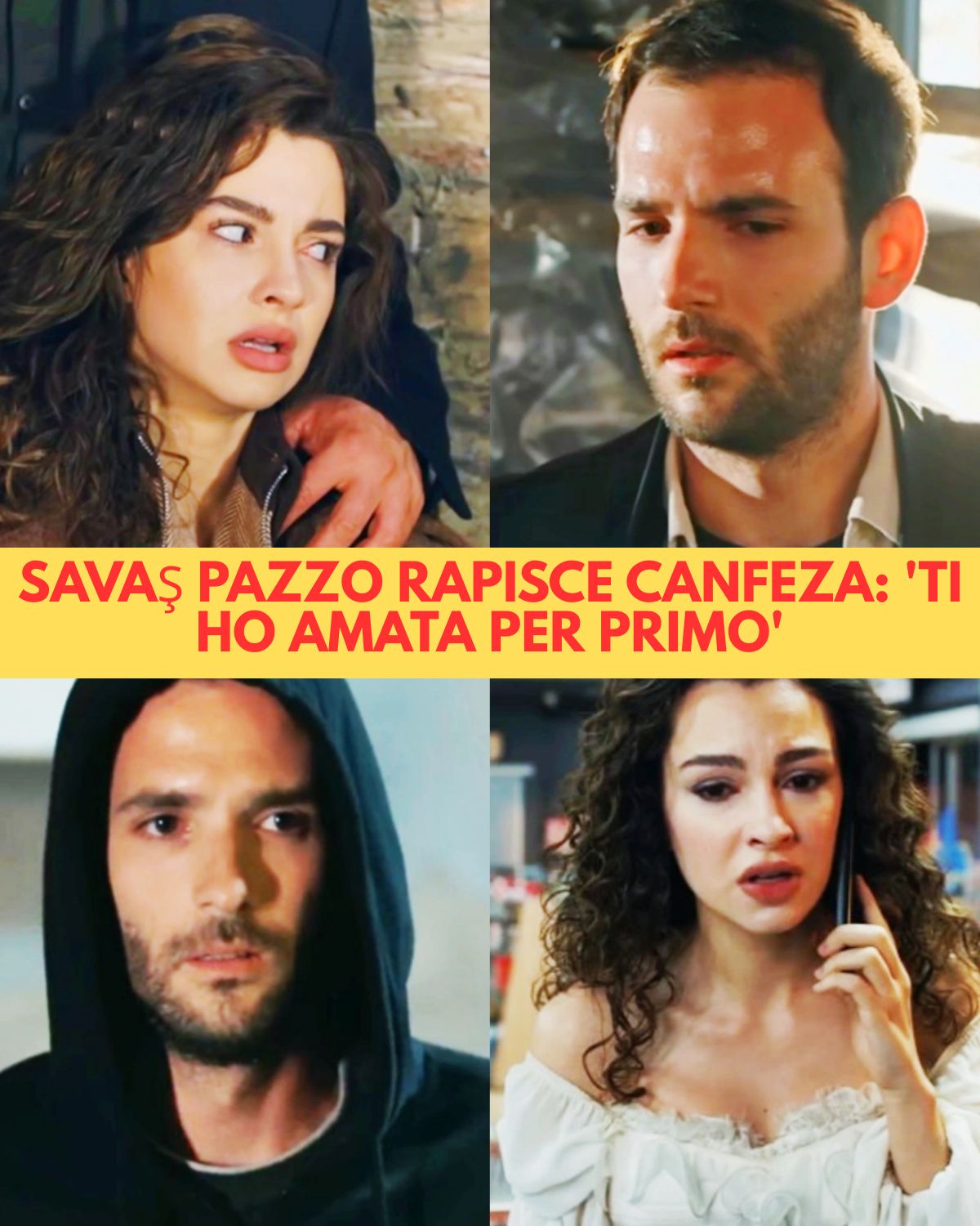 Savas rapisce Canfeza: “Ti ho amata per primo e non ti lascerò mai andare”