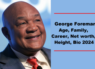 George Foreman Age, Career, Family, Net Worth, Height, Bio 2024