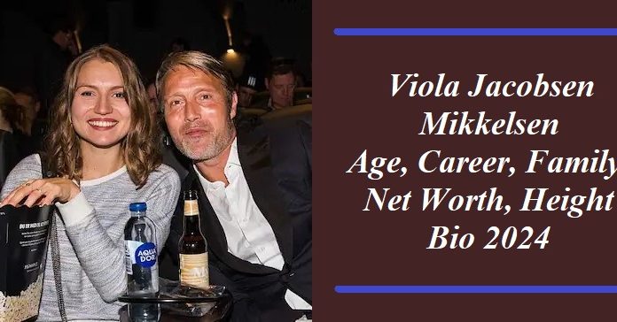 Viola Jacobsen Mikkelsen: Age, Career, Net Worth, Bio 2024