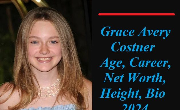 Grace Avery Costner: Age, Career, Net Worth, Height, Bio 2024