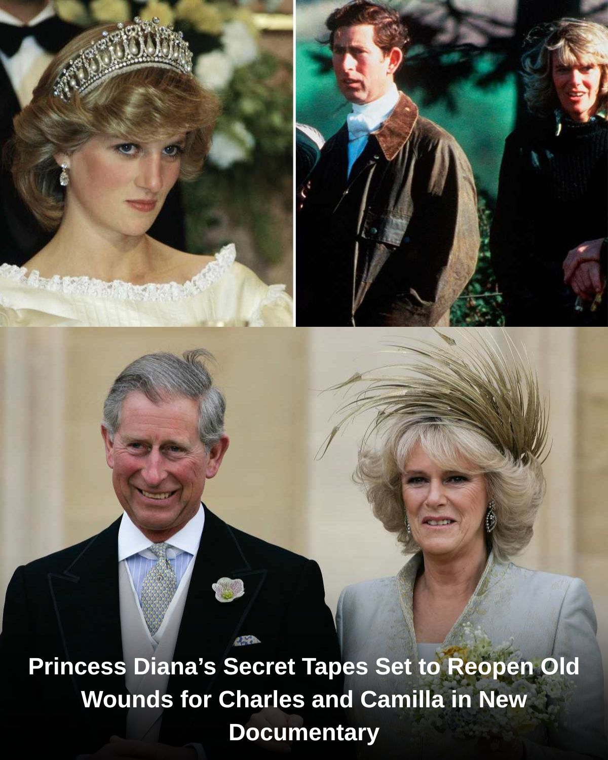 Princess Dianaโs Secret Tapes Set to Reopen Old Wounds for Charles and Camilla in New Documentary